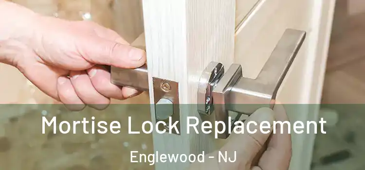 Mortise Lock Replacement Englewood - NJ